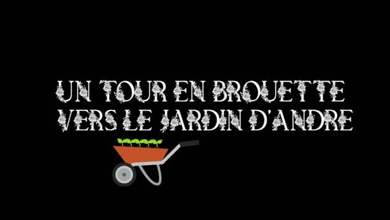 Un tour en brouette dans le jardin d'André