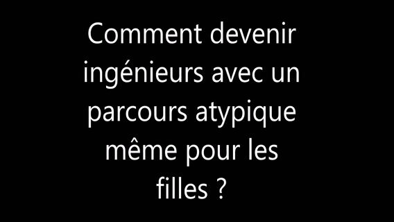 Comment devenir ingénieur avec un parcours atypique pour les filles