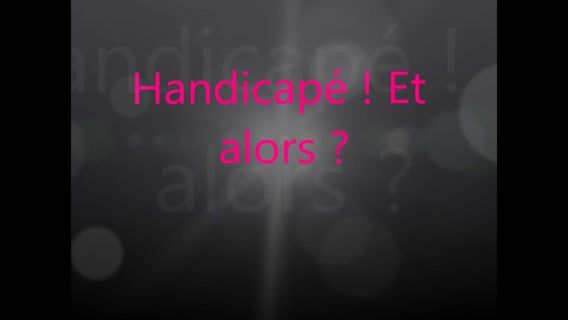 Handicapé! Et alors?