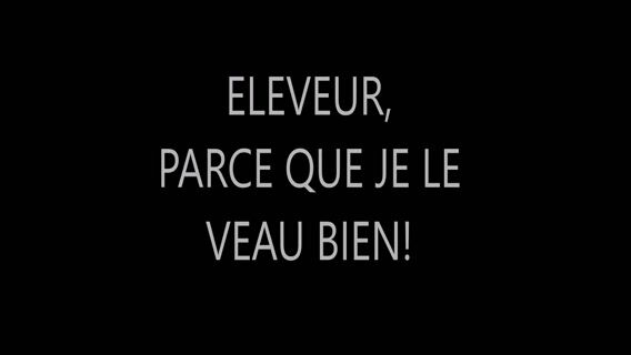 ELEVEUR PARCE QUE JE VEAU BIEN!