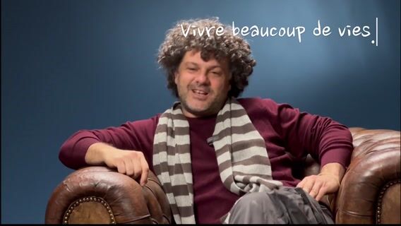 Vivre beaucoup de vies.