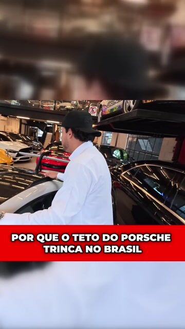 POR QUE O TETO DO PORSCHE TRINCA NO BRASIL