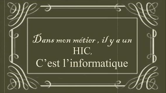 dans mon métier il y a un HIC, c'est l'informatique