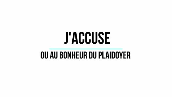 J'accuse ou au bonheur du pladoyer