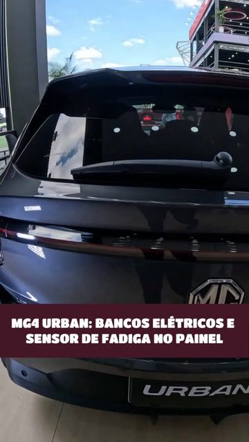 MG4 URBAN: BANCOS ELÉTRICOS E SENSOR DE FADIGA NO PAINEL