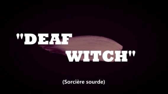 DEAF WITCH (sorcière sourde)