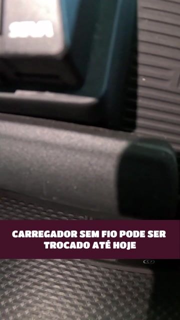 CARREGADOR SEM FIO PODE SER TROCADO ATÉ HOJE