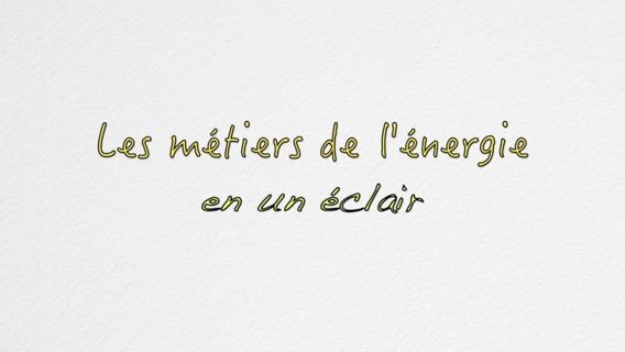 Les métiers de l'énergie en un éclair