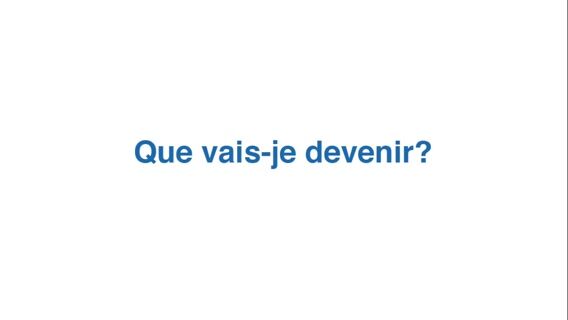 Que vais-je devenir?