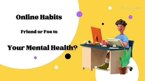 Online Habits: Friend or Foe to Your Mental Health?