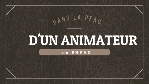 Dans la peau d'un animateur en EHPAD