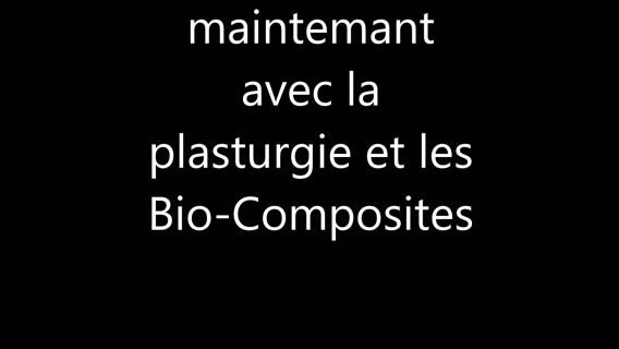 Avenir c'est maintemant avec la plasturgie et les bio-composites