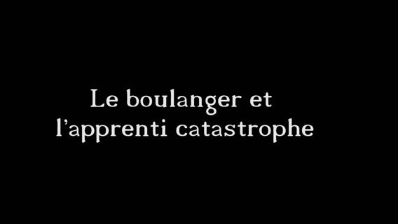 Le boulanger et l'apprenti catastrophe