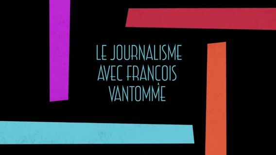 Le journalisme avec François Vantomme