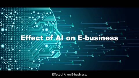 The Impact of AI Technologies on E-Business