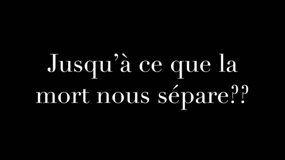 Jusqu'à ce que la mort nous sépare ??