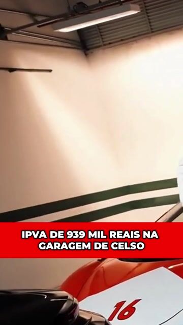 IPVA DE 939 MIL REAIS NA GARAGEM DE CELSO