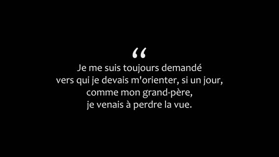 Si je perdais la vue comme mon grand père...