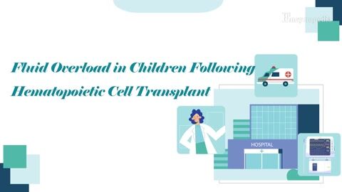 Encyclopedia-Fluid Overload in Children Following Hematopoietic Cell Transplant