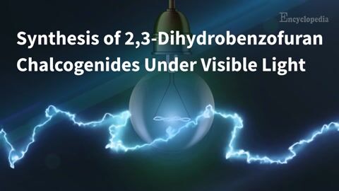 Encyclopedia-Synthesis of 2,3-Dihydrobenzofuran Chalcogenides Under Visible Light