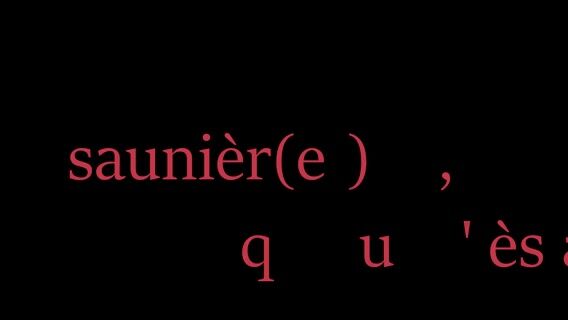 Saunier(e), qu'ès acquo?