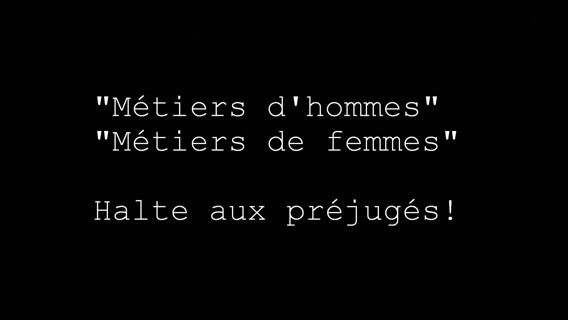 "Métiers d'hommes", "Métiers de femmes", HALTE AUX PREJUGES !