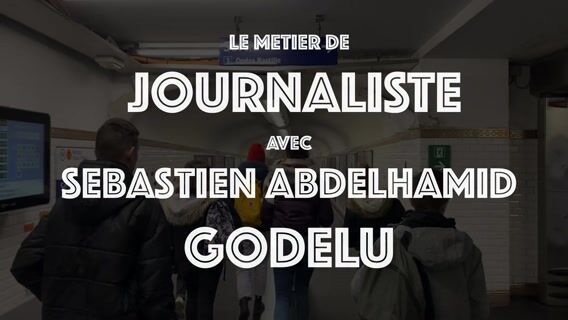 Le métier de Journaliste avec Sébastien Abdelhamid GODELU