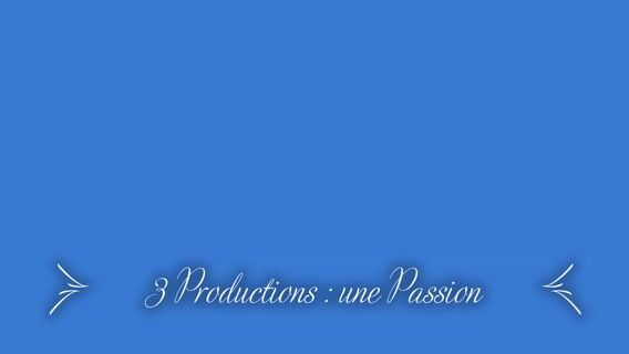 Trois productions : une passion