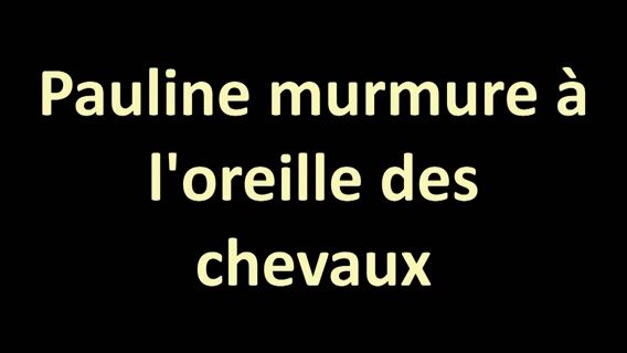 Pauline murmure à l'oreille des chevaux