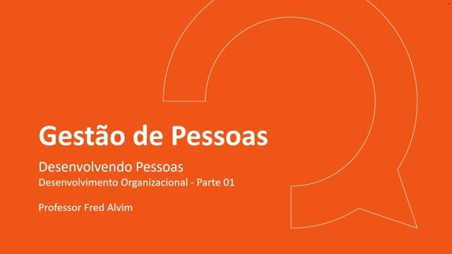 Desenvolvimento Organizacional (DO) - Parte 01