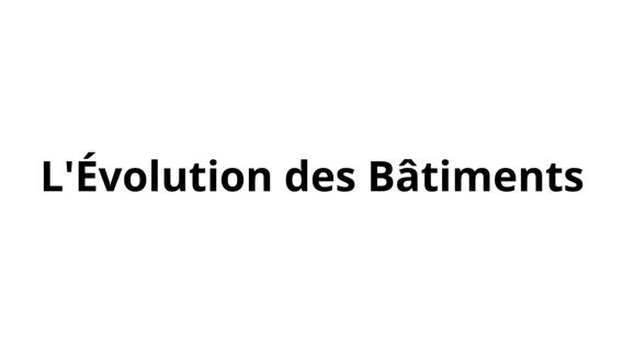 l'évolution des bâtiments