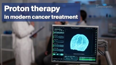 Encyclopedia-Proton Therapy in Modern Cancer Treatment