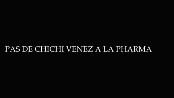 Pas de chichi, venez à la pharmacie !