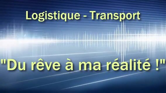 Logistique-Transport : "Du rêve à ma réalité"