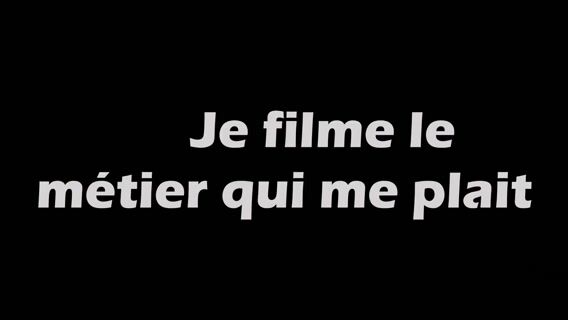 Je filme le métier qui me plait