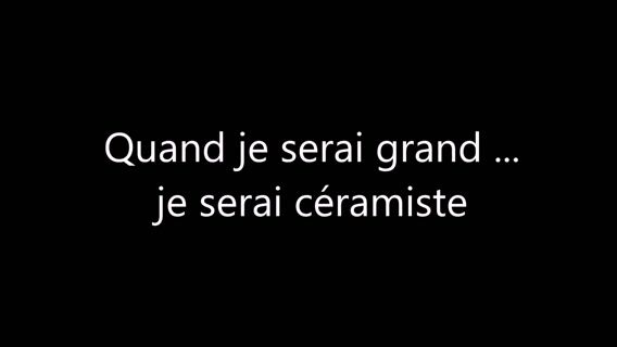 Quand je serai grand ...je serai céramiste