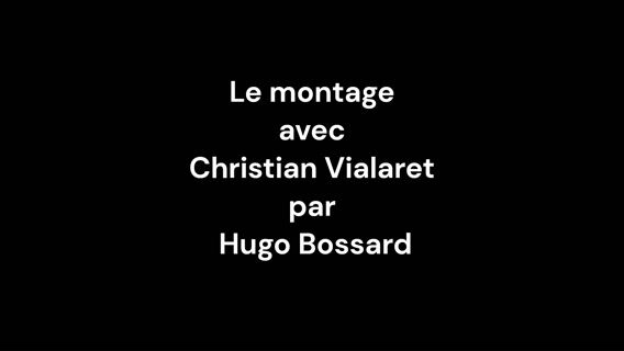 Le montage avec Christian Vialaret par Hugo Bossard