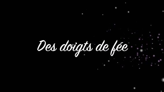 Des doigts de fée
